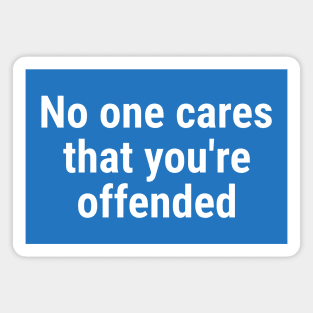 No one cares that you're offended. White Magnet